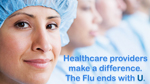 Healthcare providers make a difference. The Flu ends with U