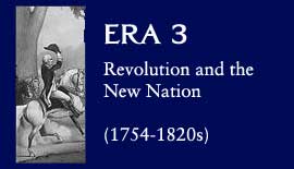 Era 3: Revolution and the New Nation, (1754-1820s)