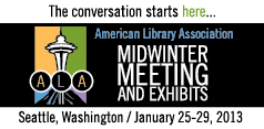 The conversation starts here: ALA Midwinter Meeting, Seattle, WA, January 25-29, 2013. Register now!