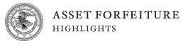 Asset Forfeiture Highlights