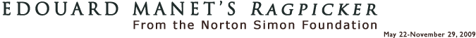 Edouard Manet�s Ragpicker From The Norton Simon Foundation, May 22–September 7, 2009
