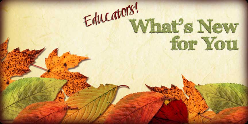 Image shows fall leaves and the words Educators!  What's New for You.