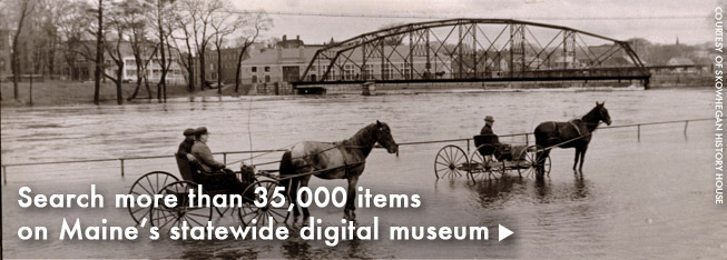 Search more than 18,000 items on Maine's statewide digital museum