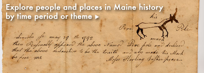 Explore people and places in Maine history by time period or theme