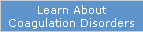 Learn About Coagulation Disorders, such as Hemophilia, von Willebrand Disease, Thrombophilia and more