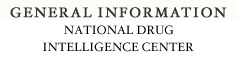 National Drug Intelligence Center General Informtion