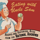 Book cover: Eating with Uncle Sam: Recipes and Historical Bites from the National Archives