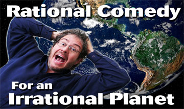 Rational Comedy for an Irrational Planet