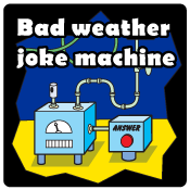 The Bad (Weather) Joke Machine