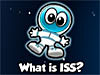 A cartoon astronaut floats over the words What is ISS?