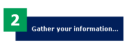 2: Gather your information...
