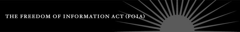 The Freedom of Information Act (FOIA)