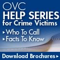 OVC Help Series for Crime Victims. Who To Call. Facts to Know. Download Brochure.