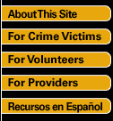 For Crime Victims. For Volunteers. For Providers. Recursos en Español. About This Site.