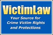 VictimLaw. Your Source for Crime Victim Rights and Protections.