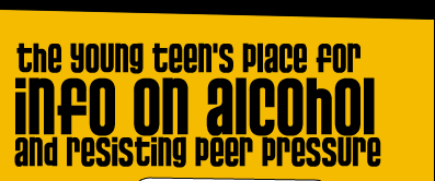 The young teens place for info on alcohol and resisting peer pressure