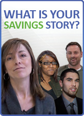 What's Your Savings Story? Learn more in our Ready.Save.Grow. area.
