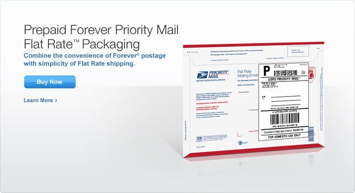 Prepaid Forever® Priority Mail Flat Rate® Packaging. Combine the convenience of Forever® postage with simplicity of Flat Rate shipping. Buy Now. Learn More. Image of Priority Mail Flat Rate Supplies.