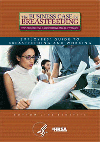 The Business Case For Breastfeeding: Employee's Guide to Breastfeeding and Working