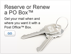 Reserve or Renew a PO Box. Get your mail when and where you want it with a Post Office Box. Photo of keys. Go.