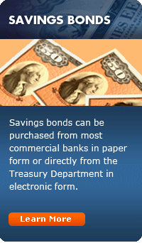 Savings Bonds: Savings bonds can be purchased from most commercial banks in paper form or directly from the Treasury Department in electronic form.  Learn More...