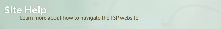 Site Help: Learn more about how to navigate the TSP website.