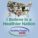 I Believe in a Healthier Nation for All Americans - Healthy People 2020