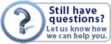 Still have questions? Let us know how we can help you.