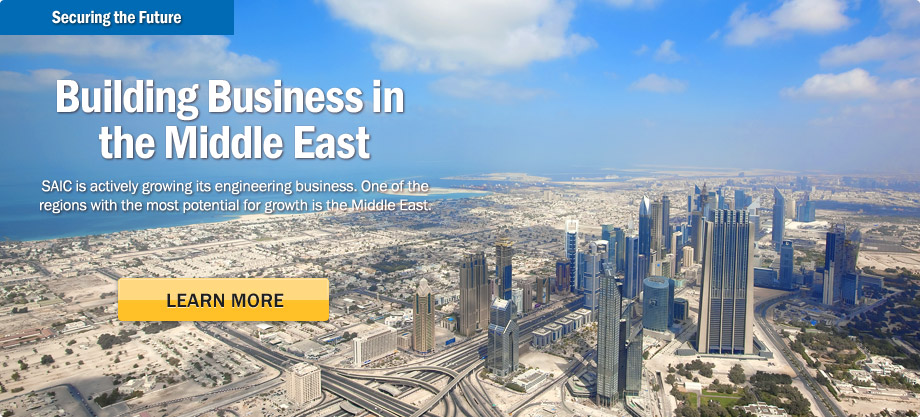 Securing the Future. SAIC is actively growing its engineering business. One of the regions with the most potential for growth is the Middle East. Learn More.