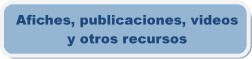 Afiches, publicaciones, videos y otros recursos