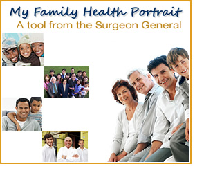 Families. My Family Health Portrait. A tool from the Surgeon General.
