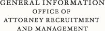 General Information Office of Attorney Recruitment and Management 