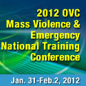 2012 OVC Mass Violence & Emergency National Training Conference. Jan. 31-Feb 2, 2012.
