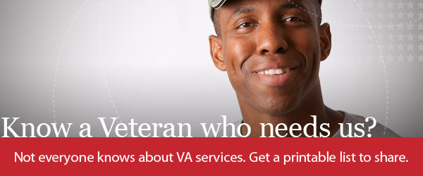 Know a Veteran who needs us? Not everyone knows about VA services. Get a printable list to share. Close up portrait of a Veteran