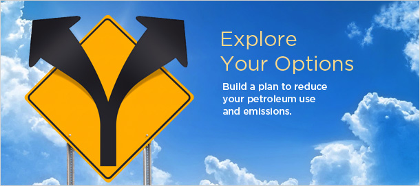 Explore Your Options - Build a plan to reduce your petroleum use and emissions.