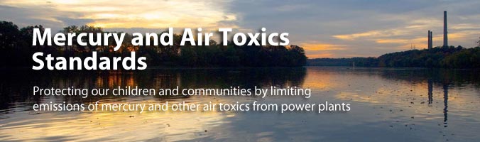 Mercury and Air Toxics Standards Protecting our children and communities by limiting emissions of mercury and other air toxics from power plants