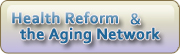 Health Reform and the Aging Network