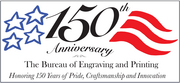 [BEP 150th Anniversary logo] 150th Anniversary - The Bureau of Engraving and Printing - Honoring 150 Years of Pride, Craftsmanship and Innovation