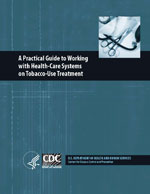 Front cover of A Practical Guide to Working with Health-Care Systems on Tobacco–Use Treatment
