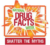 National Drug Facts Week, Shatter the Myths