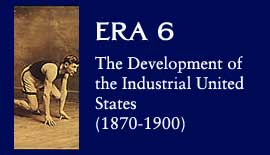Era 6: The Development of the Industrial United States (1870-1900)