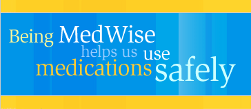 Being MedWise helps us use medications safely