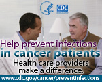 Help prevent infections in cancer patients. Health care providers make a difference.