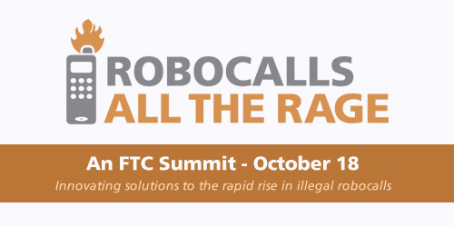 Robocalls, All the Rage. An FTC summit, October 18. Will discuss innovating solutions to the rapid rise in illegal robocalls