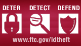 Deter. Detect. Defend. www.ftc.gov/idtheft