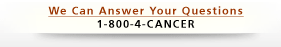 Questions About Cancer? 1-800-4-CANCER