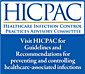 HICPAC: Healthcare Infection Control Practices Advisory Committee. Visit HICPAC for Guidelines and Recommendations for preventing and controlling healthcare-associated infections.