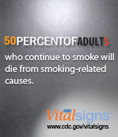 50% of adults who smoke will die from smoking-related causes. CDC Vital Signs. Https://cdc.gov/VitalSigns/AdultSmoking/