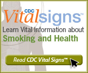 CDC Vital Signs. Learn vital information about smoking and health. Read CDC Vital Signs. http://www.cdc.gov/VitalSigns/Adult Smoking/