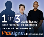 1 in 3 adults has not been screened for colorectal cancer as recommended. CDC Vital Signs™: www.cdc.gov/vitalsigns